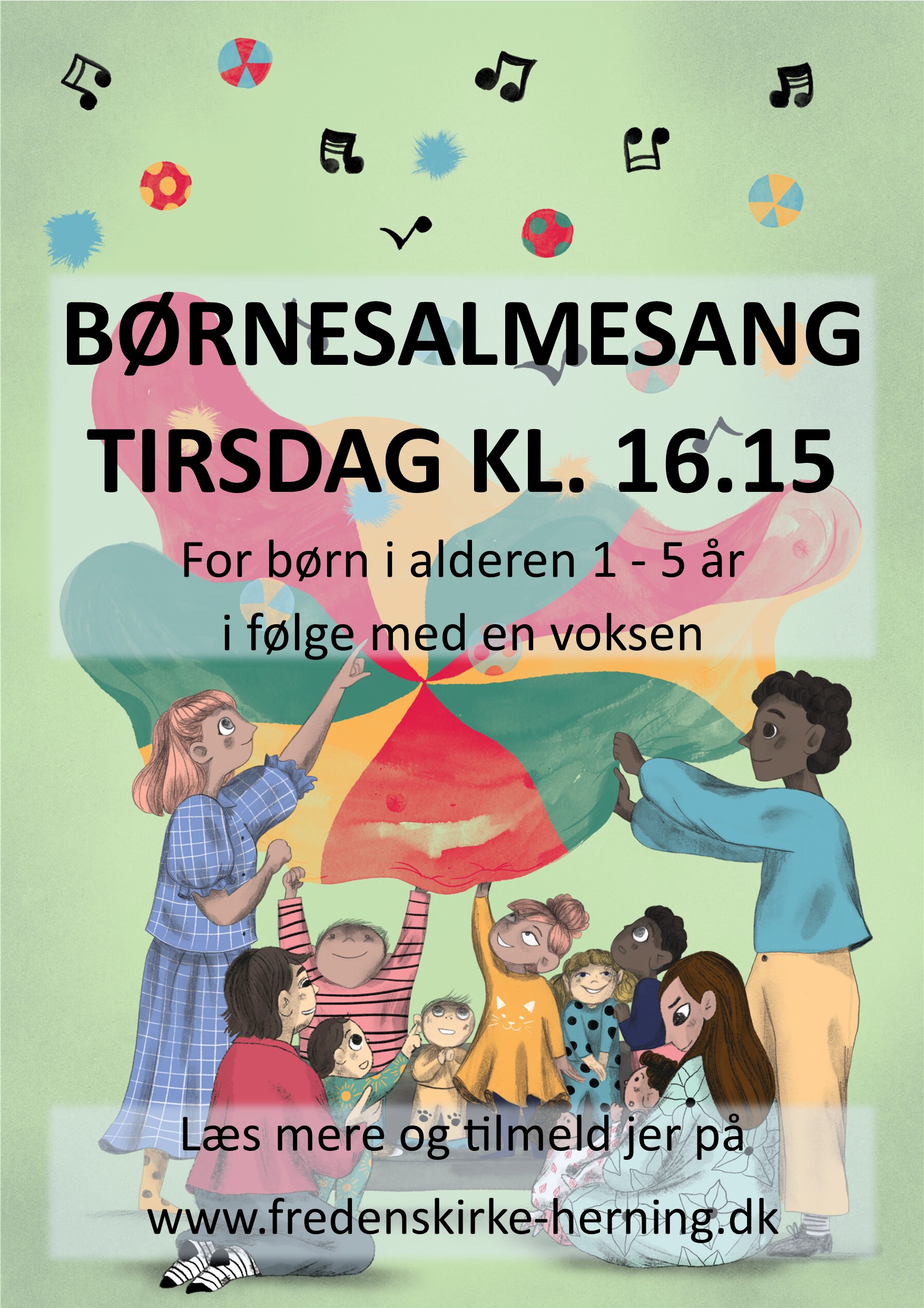 Velkommen til Børnesalmesang i Fredens Kirke.
Tirsdag kl. 16.15 til 17.00
FOR: Børn i alderen 1 - 5 år i følge med en voksen. 
BESKRIVELSE: Vi vil til Børnesalmesang synge, danse, sanse, hygge og lege sammen.
TILMELDING: På vores hjemmesiden:  www.fredenskirke-herning.dk/aktiviteter/boernesalmesang
KONTAKT: Kirke- og kulturmedarbejder Kirsten Kammersgaard på           2446 0030.
