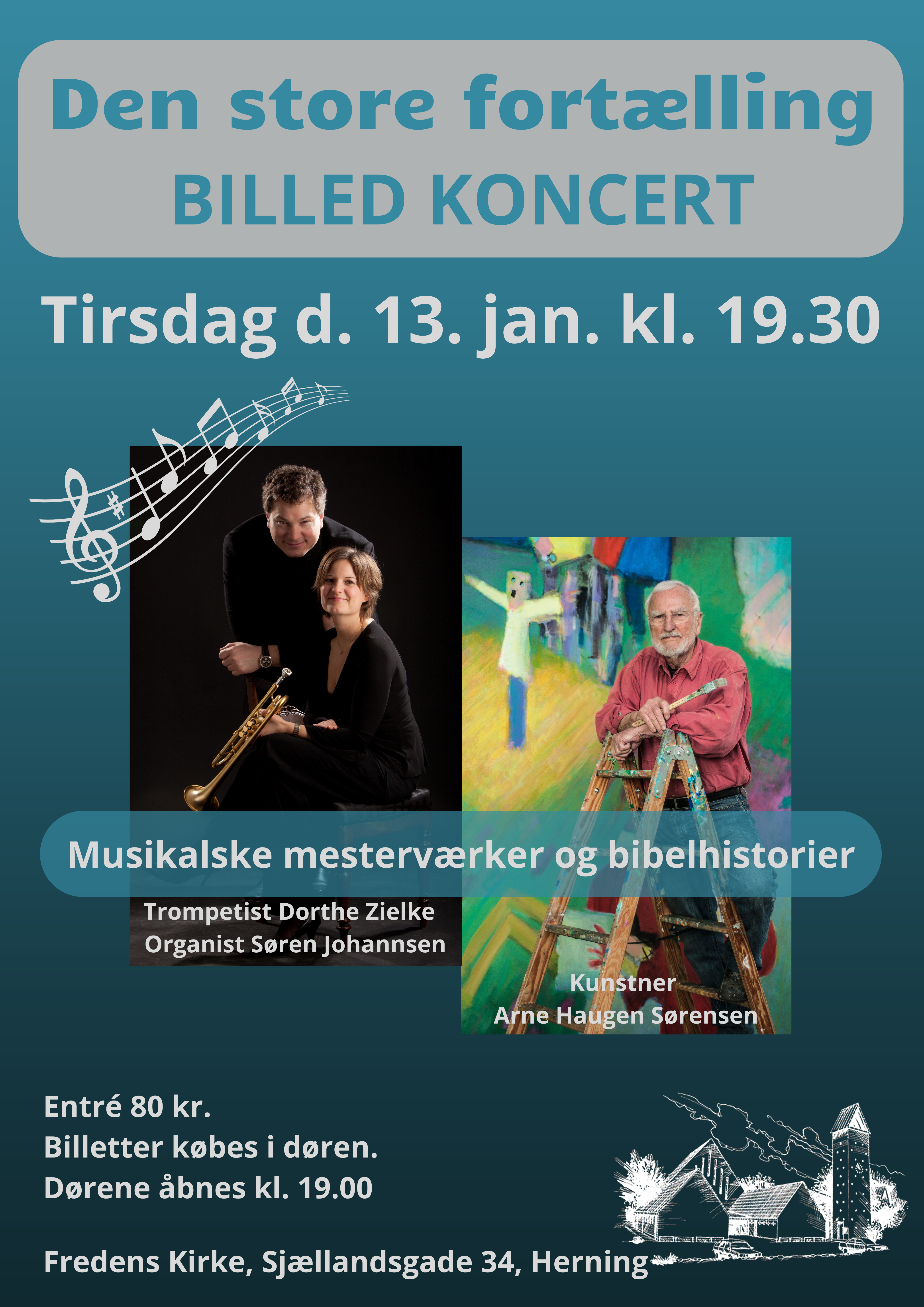 Den Store Fortælling er et af Arne Haugen Sørensens mest bemærkelsesværdi-ge og hidtil største maleri. Motiverne er inspireret af centrale bibelfortællinger. De bliver ved denne koncert vist sammen med uddrag af
Bjarne Reuters genfortælling af Bibelen, mens musikalske mesterværker af Mozart, Beethoven, Strauss, Sibelius, Mahler, Stravinsky og Wag-ner spilles i nye arrangemen-ter for trompet og orgel.
Entré 80 kr.
Billetter købes i døren.
Dørene åbnes kl. 19.00
