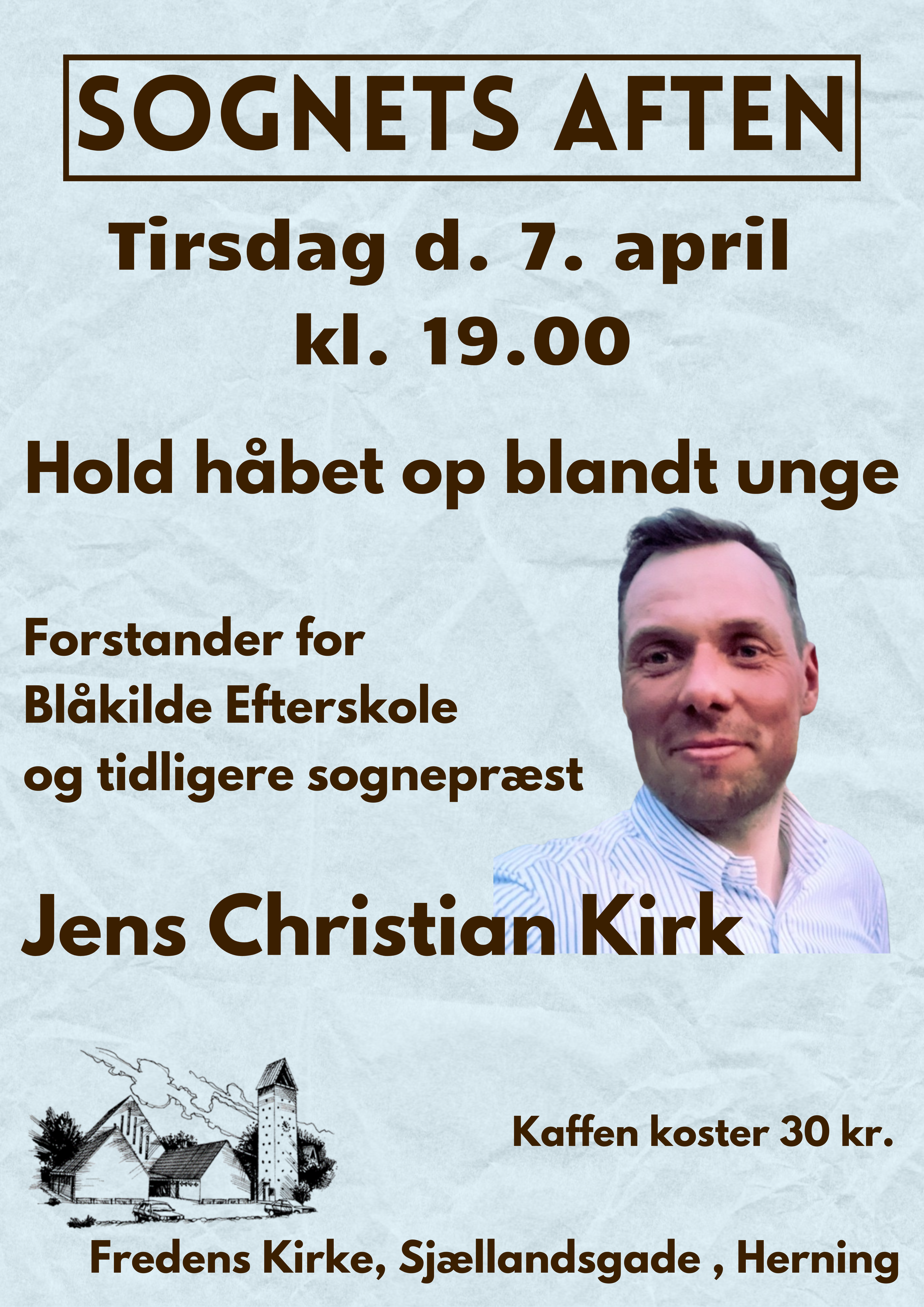 Forstander for Blåkilde Efterskole og tidligere sognepræst Jens Christian Kirk: 
Hold håbet op blandt unge

Klimaangst og mistrivsel. 
Når samtalen falder på tidens ungdom, er der nok af bekymringer, der fylder. Bekymringerne er også en del af den analyse af ungdommen, som efterskoleforstander Jens Christian Kirk vil tage udgangspunkt i, når han taler om at holde håbet op for unge. For hvor titter håbet frem, hvordan indgyder man mod til at håbe og hvor fører tidens ungdom os hen?

Gratis entré - kaffen koster 30 kr.