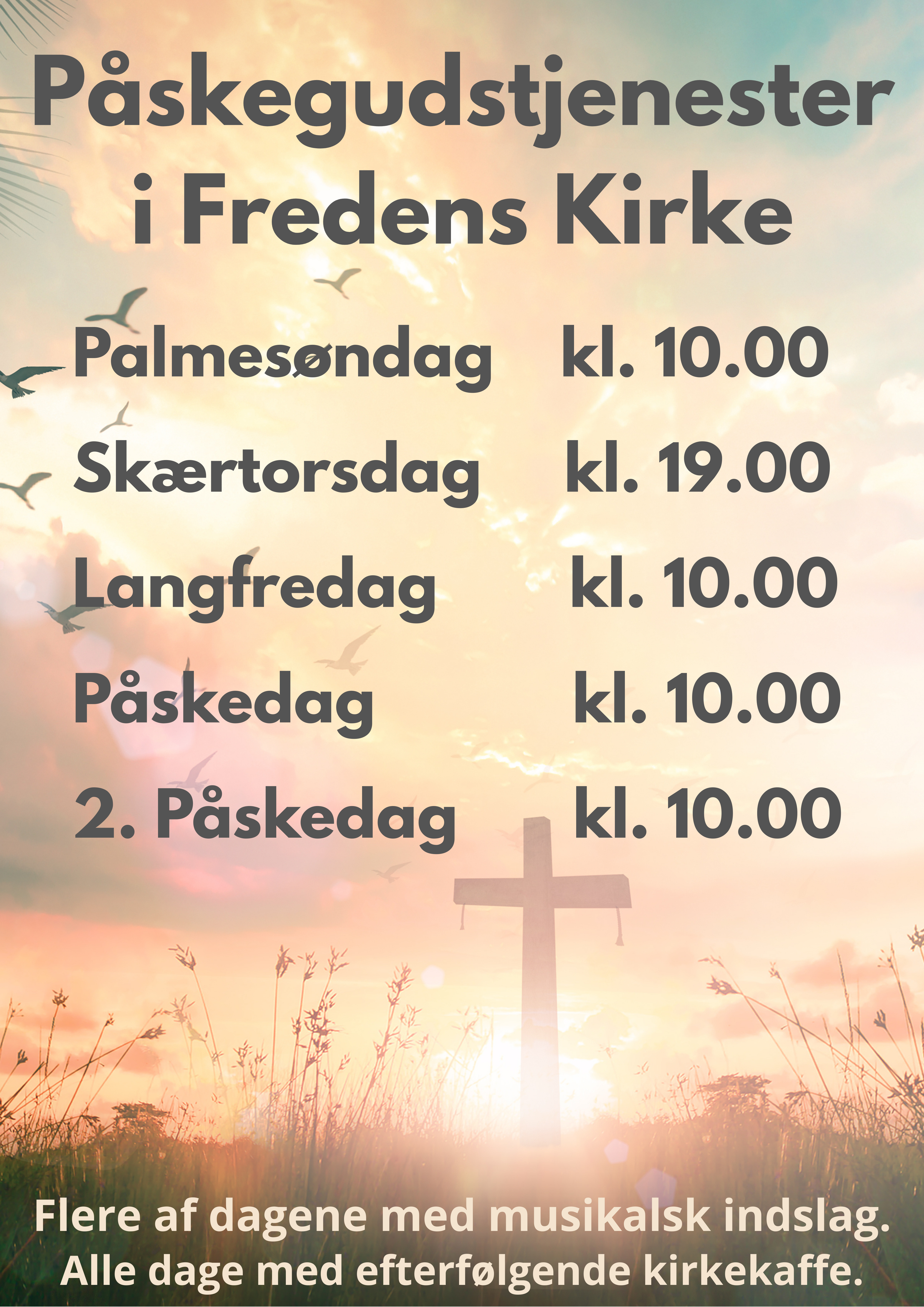 Palmesøndag    kl. 10.00
Skærtorsdag     kl. 19.00
Langfredag        kl. 10.00
Påskedag            kl. 10.00
2. Påskedag       kl. 10.00