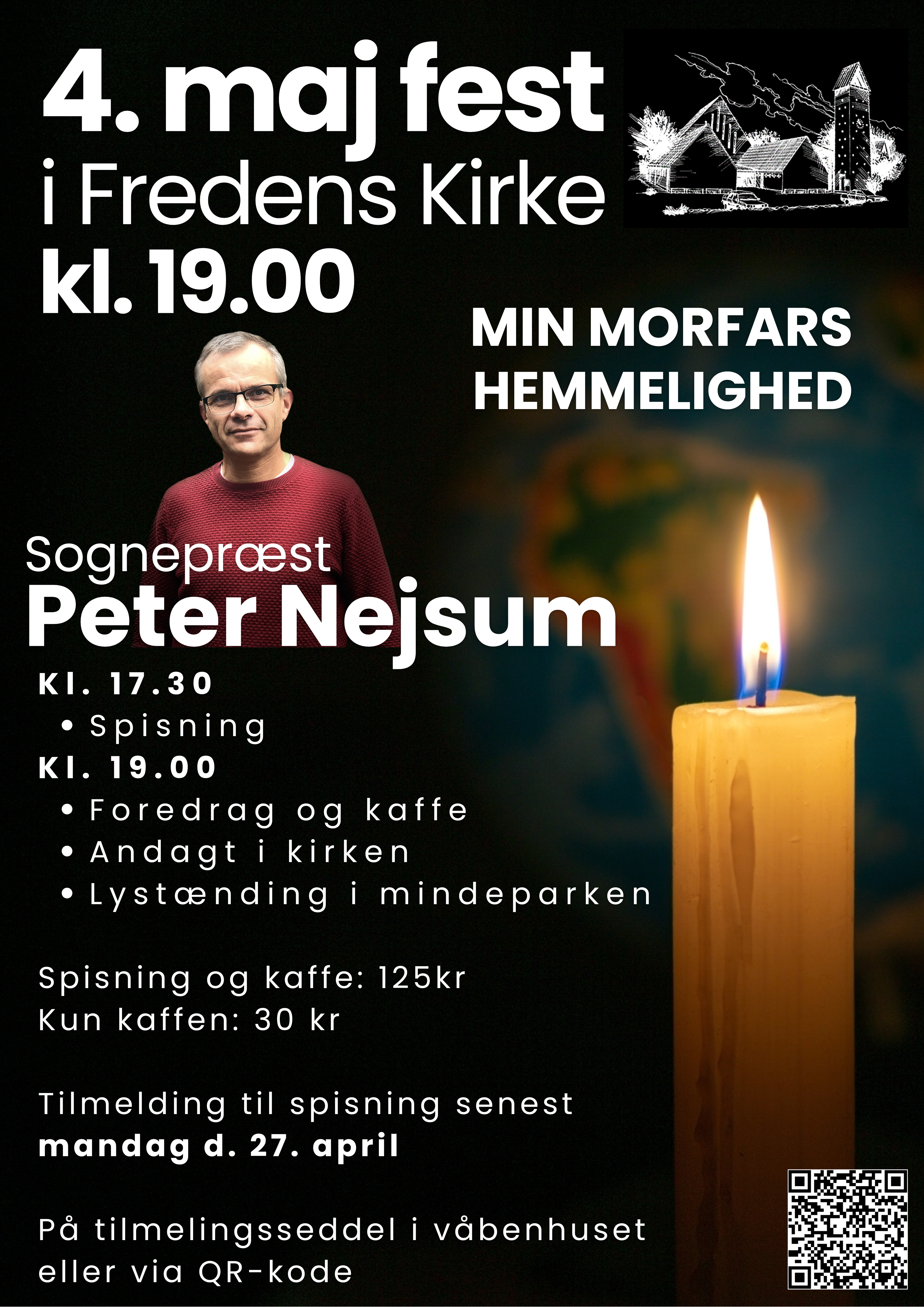 4. maj fest
Program:
17.30     Spisning
19.00     Foredrag
Sognepræst Peter Nejsum: Min morfars hemmelighed. âHvad lavede din tyske morfar egentlig under krigen?â
Sådan lød det spørgsmål, der sammen med en arkivkasse fuld af gamle breve og dokumenter, satte foredragsholderen på en rejse tilbage i tiden i morfarens fodspor: Tilbage til krigen og ikke mindst tiden efter krigen, hvor han ikke kunne blive genforenet med sin danske kone og sin lille datter.
Det er en hjerteskærende fortælling om valg man træffer, kærlighed og den pris et menneske kommer til at betale, og hvad det betyder.
Hvordan man fortæller om det, der er svært â eller måske ikke gør det.
Undervejs i foredraget er der kaffe.
Kl. 21.00    Andagt i kirken herefter lystænding i Mindeparken
Pris for hele aftenen med spisning 125 kr - Tilmelding senest d. 28. april 
Pris kun for kaffen 30 kr (kræver ingen tilmelding)