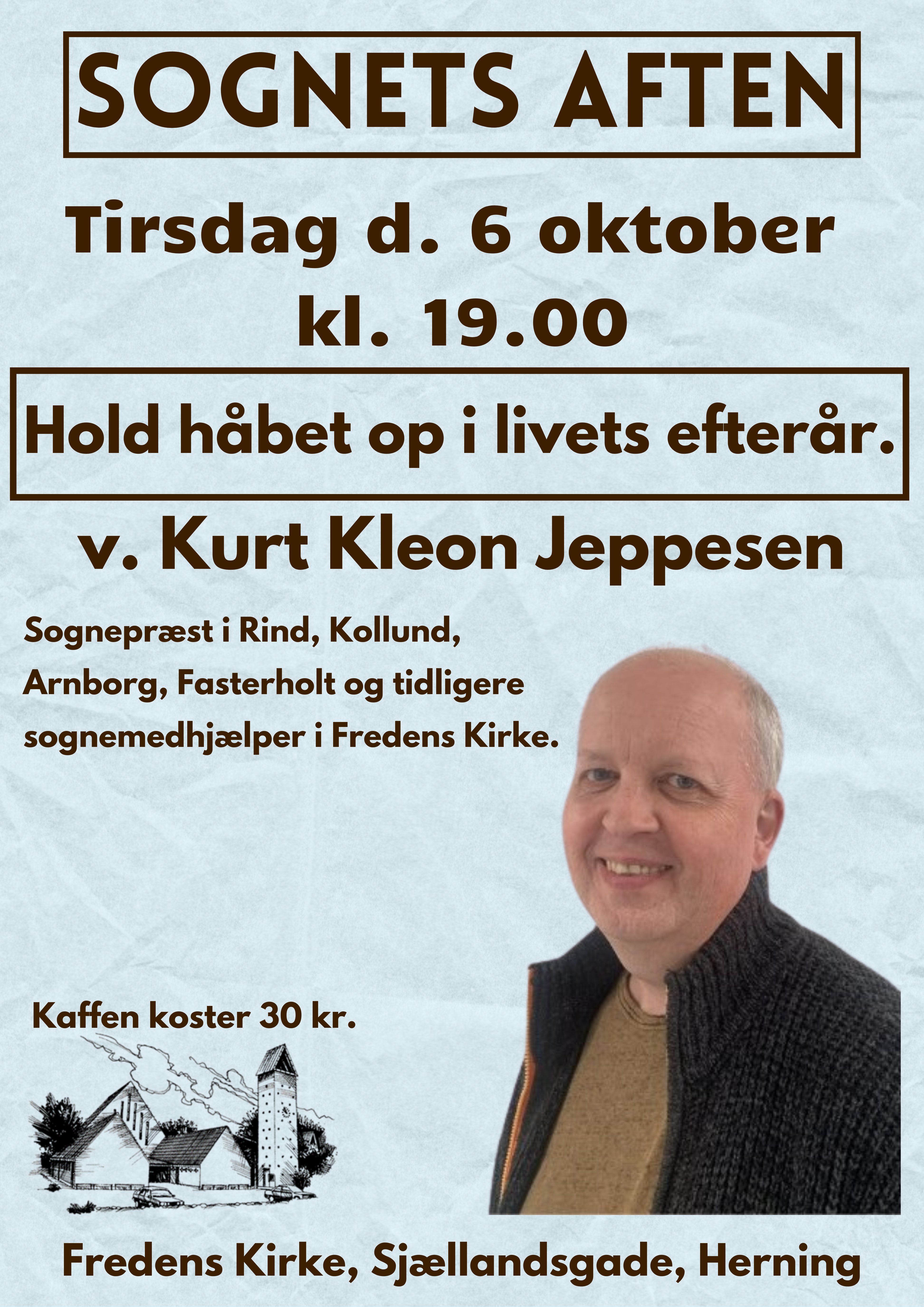 Hold håbet op i livets efterår.
En aften i selskab med Kurt Kleon Jeppesen, der er sognepræst i Rind, Kollund, Arnborg, Fasterholt. Kurt er tidligere sognemedhjælper i Fredens Kirke  og glæder sig til at besøge sin gamle kirke.
Aftenens foredrag forsøger at tale håb og livsmod ind i livets efterår. Efteråret er fuldt af nuancer, og der er meget at glæde sig over og være taknemmelig for. Håbet i livets efterår rækker både frem mod tiden, der kommer og tilbage mod dagene, der gik. Det rækker ud mod de andre og ind i det inderste, hvor sjælen længes efter fred og indsigt. Vi må holde håbet op for hinanden lige så længe, vi er her.