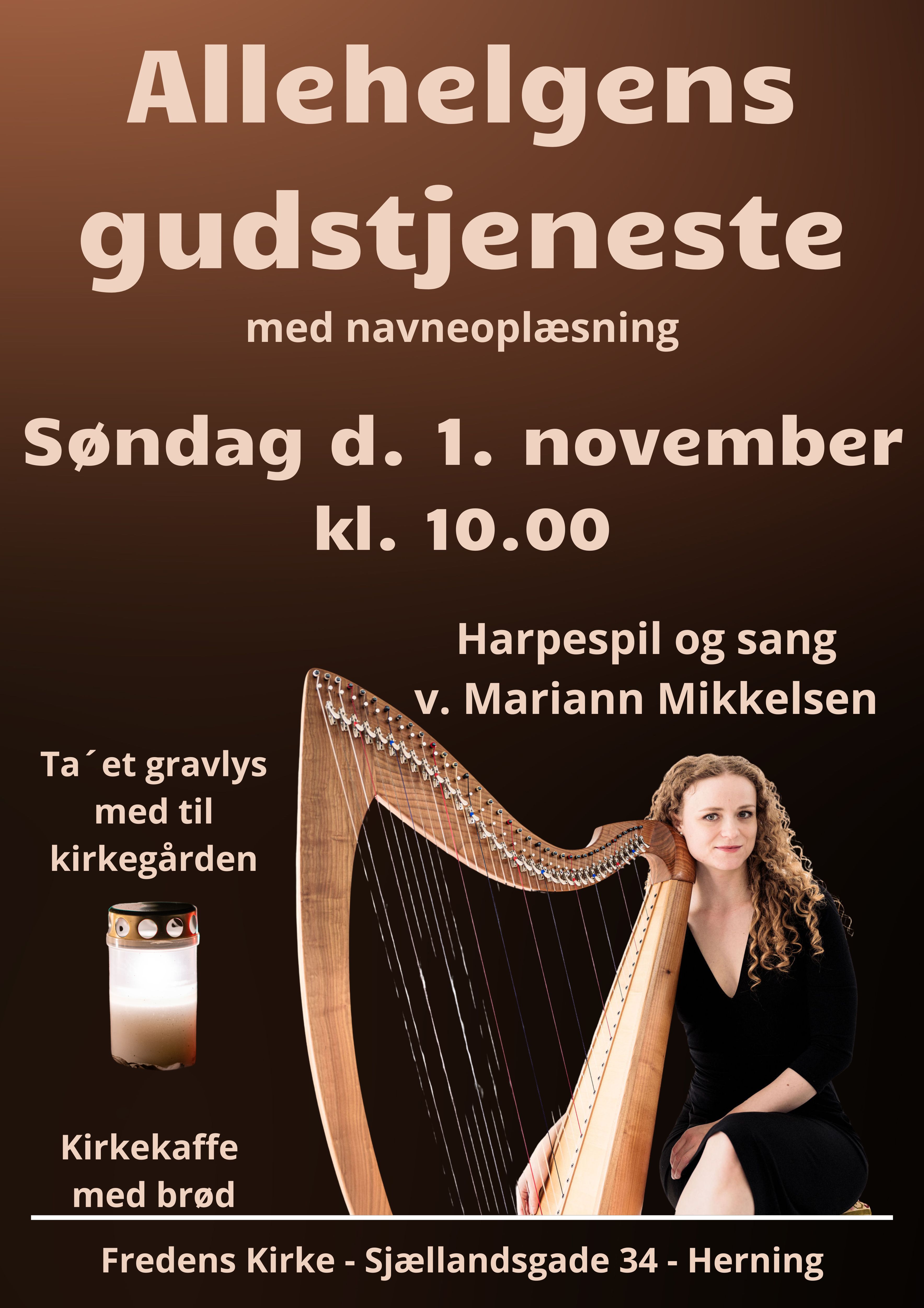 Allehelgens gudstjeneste med navneoplæsning i Fredens Kirke.
Harpespil og sang ved Mariann Mikkelsen.
Ta et gravlys med til kirkegården
Efterfølgende er der boller, saft og kaffe til alle.
